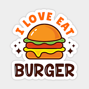 I LOVE EAT BURGER Magnet