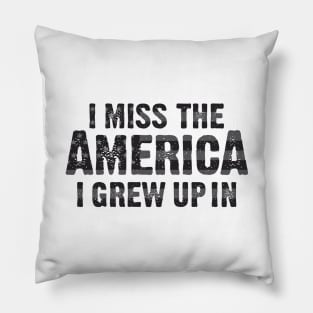 I Miss the America I Grew Up In Pillow