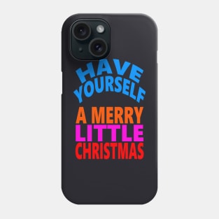 Have yourself a Merry little Christmas Phone Case