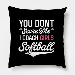 Don't Scare Me I Coach Girls Softball Shirt Pillow