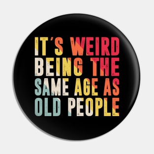 Retro It's Weird Being The Same Age As Old People Sarcastic Pin