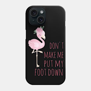 Don't make me put my foot down Phone Case