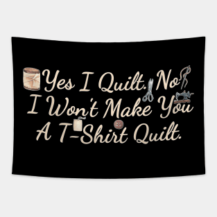 Yes I Quilt No I Won't Make You A T Quilt Tapestry