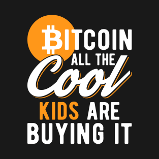 Bitcoin All The Cool Kids Are Buying It Funny Crypto Lover Cryptocurrency Gift T-Shirt