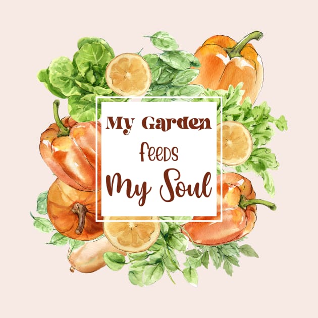 My Garden Feeds My Soul by Athikan