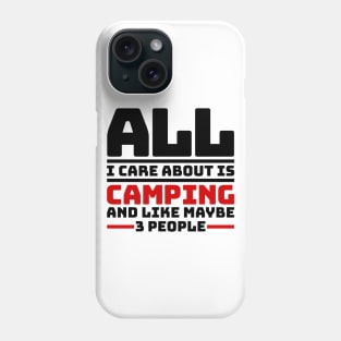 All I care about is camping and like maybe 3 people Phone Case