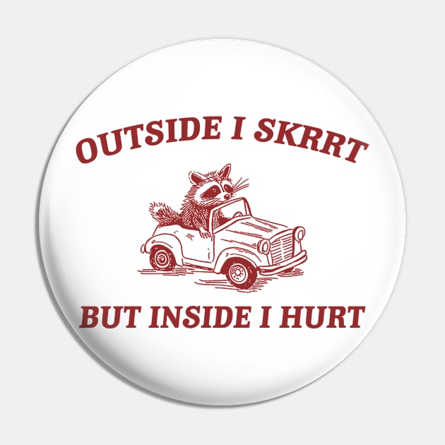 Outside I Skrrt Inside I Hurt, Raccoon T Shirt, Weird T Shirt, Meme T Shirt, Trash Panda T Shirt, Unisex Pin by ILOVEY2K