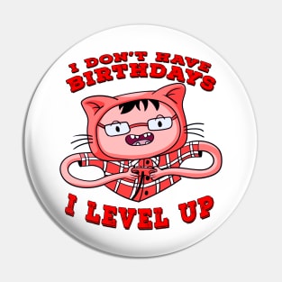 I Dont Have Birthdays I Level Up Red Pin