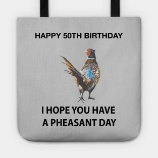 Happy 50th Birthday I hope you have a Pheasant day on grey Tote