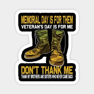 Memorial Day Is For Them Veteran's Day Is For Me ..Veteran's day gift Magnet