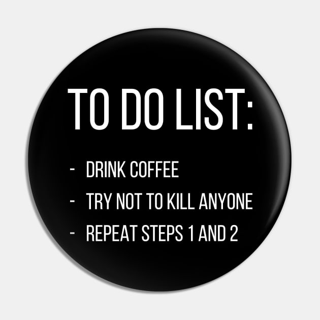 To do list: drink coffee, try not to kill anyone, repeat steps 1 and 2 Pin by UnCoverDesign