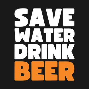 Save water drink beer T-Shirt