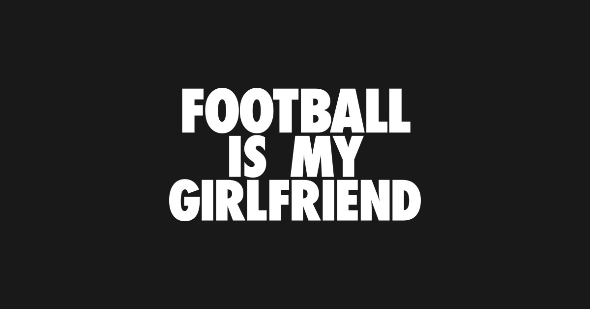 Football Is My Gf Football T Shirt Teepublic