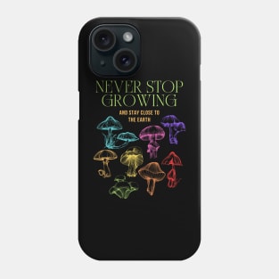 Never Stop Growing Mushroom Design Phone Case