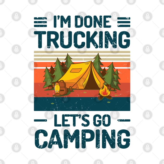 Im Done Trucking Lets Go Camping by Salt88