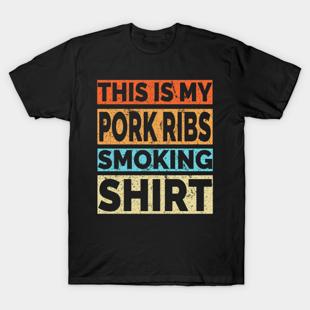 Discover This is my Pork Ribs Smoking Shirt - Meat Smoking - T-Shirt