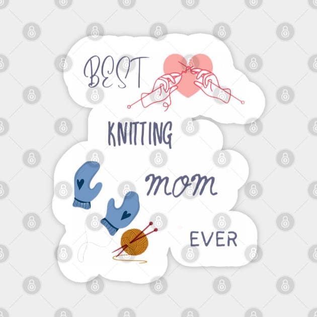 Best Knitting Mom Ever Magnet by GoodyL