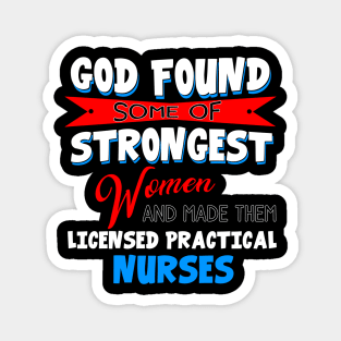 God Found Some Of Strongest Women And Made Them Licensed Practical Nurse Magnet