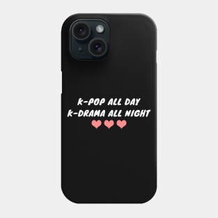 K-Pop All Day K-Drama All Night Phone Case