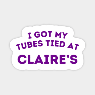 I Got My Tubes Tied At Claire’s Magnet