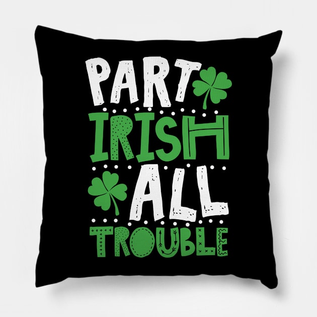 Part Irish All Trouble Funny St Patrick For Kids Pillow by KsuAnn