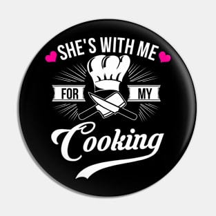 She's With Me For My Cooking  Chef Husband Pin