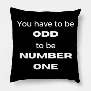 You Have To Be Odd To Be Number One Pillow