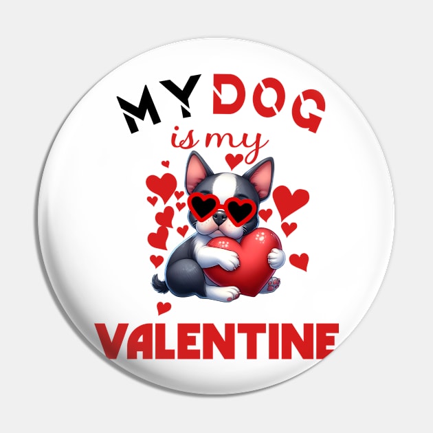 My dog is my valentine Pin by A Zee Marketing