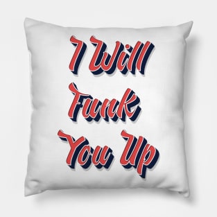 I Will Funk You UP / funny retro quote Pillow