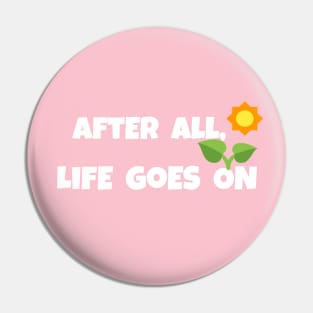 After all,life goes on Pin