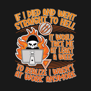 If I Died and Went Straight to Hell, it Would Take Me at Least a Week to Realize I Wasn't at Work Anymore T-Shirt