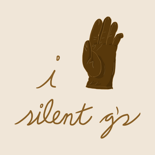 I Glove Silent G's by jwolftees