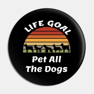 Life Goal Pet All The Dogs Dog Lover Gift Cute Dogs Pin