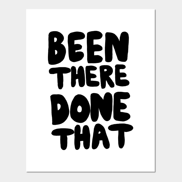 Been There Done That Quotes Been There Done That - Sayings - Posters And Art Prints | Teepublic Uk