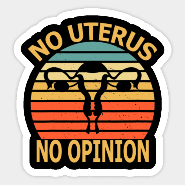 No Uterus No Opinion Abortion Is A Human Right Sticker TeePublic