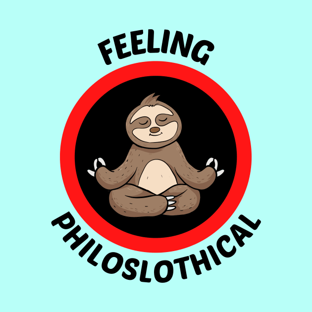 Feeling Philoslothical - Philosophical Sloth Pun by Allthingspunny