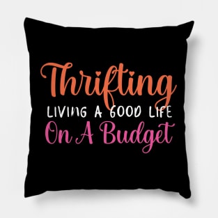 Thrifting Living a Good Life Pillow