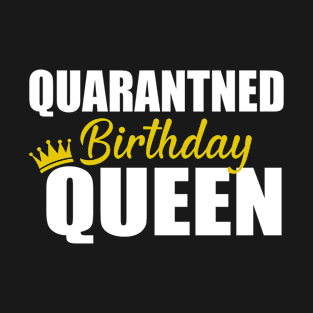 Quarantined Birthday Queen Gift Birthday Quarantined T-Shirt