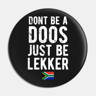 Don't Be A Doos Just Be Lekker Distressed Pin