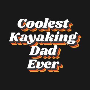 Coolest Kayaking Dad Ever T-Shirt