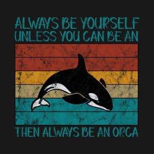 Always Be Yourself Funny Orca Gift T-Shirt