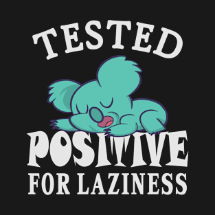 Tested positive for laziness T-Shirt