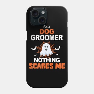 I'm a Dog Groomer Nothing Scares Me Phone Case