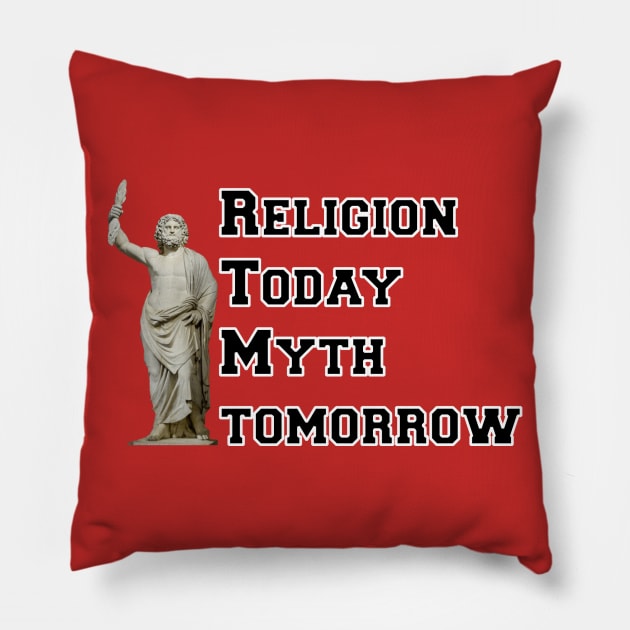 Religion Today, Myth Tomorrow Pillow by GodlessThreads