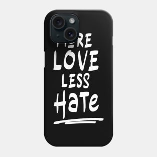 More Love less Hate (white) Phone Case