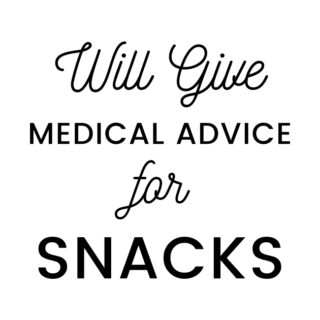 Will Give Medical Advice For snacks black text Design by BlueLightDesign