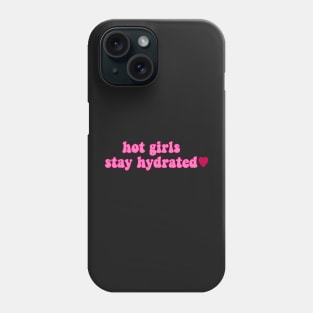 hot girls stay hydrated Phone Case