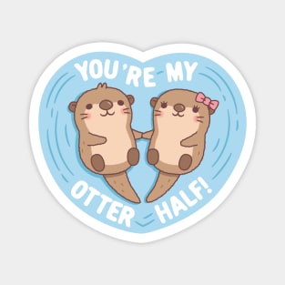 Cute Otters You Are My Otter Half Love Pun Magnet