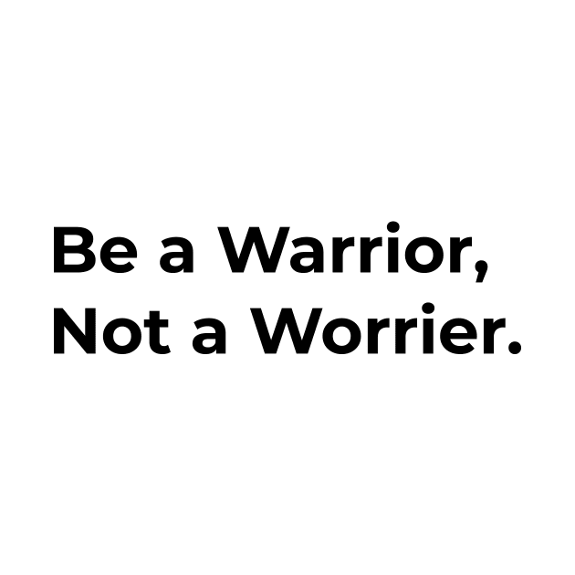 Quotes - Be a Warrior Not a Worrier by Muslimory