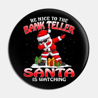 Be Nice To The Bank Teller Santa is Watching Pin